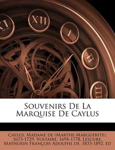 Souvenirs De La Marquise De Caylus di Voltaire edito da Nabu Press