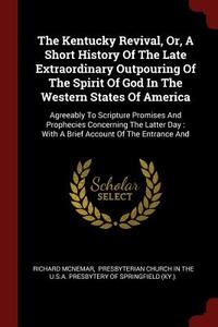 The Kentucky Revival, Or, a Short History of the Late Extraordinary Outpouring of the Spirit of God in the Western State di Richard Mcnemar edito da CHIZINE PUBN