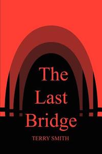 The Last Bridge di Terry Smith edito da 1st Book Library
