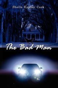 The Bad Man di Sheila Hapner Cook edito da AuthorHouse