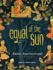 Equal of the Sun di Anita Amirrezvani edito da Tantor Media Inc