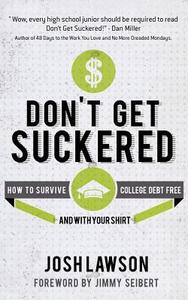 Don't Get Suckered: How to Survive College Debt Free...and with Your Shirt di Josh Lawson edito da Createspace