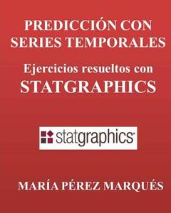 Prediccion Con Series Temporales. Ejercicios Resueltos Con Statgraphics di Maria Perez Marques edito da Createspace