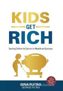 Kids Get Rich di Gina & George Plytas edito da FriesenPress