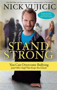 Stand Strong: You Can Overcome Bullying (and Other Stuff That Keeps You Down) di Nick Vujicic edito da WATERBROOK PR