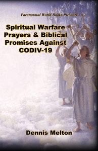 Spiritual Warfare Prayers & Biblical Promises Against CODIV-19 di Dennis Melton edito da E BOOKTIME LLC