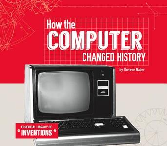 How the Computer Changed History di Therese Naber edito da ESSENTIAL LIB