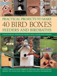 Practical Projects To Make 40 Bird Boxes, Feeders And Birdbaths di Jen Green edito da Hermes House