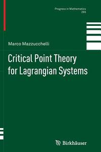 Critical Point Theory for Lagrangian Systems di Marco Mazzucchelli edito da Springer Basel