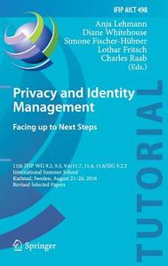 Privacy and Identity Management. Facing up to Next Steps edito da Springer International Publishing