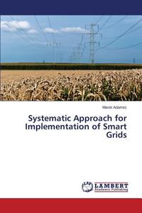Systematic Approach for Implementation of Smart Grids di Marek Adamec edito da LAP Lambert Academic Publishing
