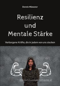 Resilienz und Mentale Stärke di Dennis Müssener edito da Books on Demand
