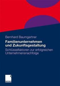 Familienunternehmen und Zukunftsgestaltung di Bernhard Baumgartner edito da Gabler, Betriebswirt.-Vlg