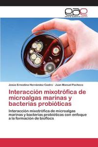 Interacción mixotrófica de microalgas marinas y bacterias probióticas di Jesús Ernestina Hernández Castro, Juan Manuel Pacheco edito da EAE