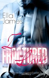 Fractured Love - Zerrissene Liebe di Ella James edito da Sieben-Verlag