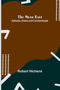 The Near East di Robert Hichens edito da Alpha Editions