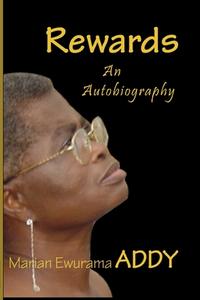 Rewards. an Autobiography di Marian Ewurama Addy edito da AMANZA LTD