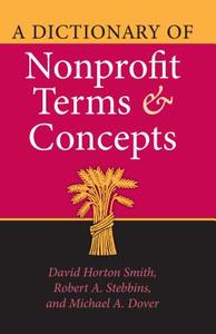 A Dictionary of Nonprofit Terms and Concepts di David Horton Smith, Robert A. Stebbins, Michael A. Dover edito da Indiana University Press