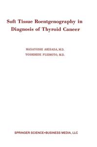 Soft Tissue Roentgenography in Diagnosis of Thyroid Cancer di Masayoshi Akisada edito da Plenum Publishing Corporation