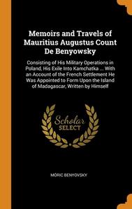 Memoirs And Travels Of Mauritius Augustus Count De Benyowsky di Moric Benyovsky edito da Franklin Classics Trade Press