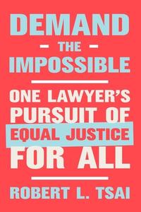 Demand the Impossible: One Lawyer's Pursuit of Equal Justice for All di Robert L. Tsai edito da W W NORTON & CO