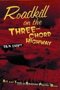 Roadkill on the Three-Chord Highway di Colin Escott edito da Routledge