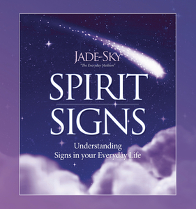 Spirit Signs: Understanding Signs in Your Everyday Life di Jade Sky edito da LLEWELLYN PUB