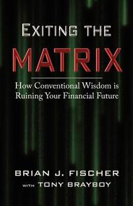 Exiting The Matrix di Brian J Fischer edito da Infinity Publishing (pa)