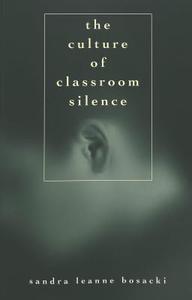 The Culture of Classroom Silence di Sandra Leanne Bosacki edito da Lang, Peter