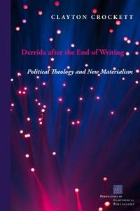 Derrida after the End of Writing di Clayton Crockett edito da Fordham University Press