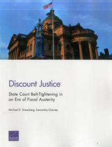 Discount Justice: State Court Belt-Tightening in an Era of Fiscal Austerity di Michael D. Greenberg, Samantha Cherney edito da RAND CORP