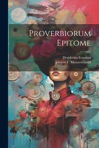 Proverbiorum Epitome di Desiderius Erasmus edito da LEGARE STREET PR