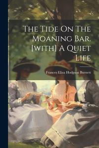 The Tide On The Moaning Bar. [with] A Quiet Life edito da LEGARE STREET PR