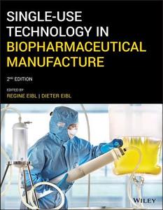 Single-Use Technology in Biopharmaceutical Manufacture di Regine Eibl, Dieter Eibl edito da WILEY