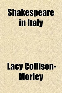 Shakespeare In Italy di Lac Collison-morley edito da General Books