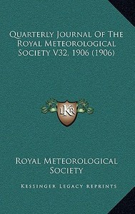 Quarterly Journal of the Royal Meteorological Society V32, 1906 (1906) di Royal Meteorological Society edito da Kessinger Publishing