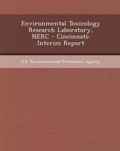Environmental Toxicology Research Laboratory, Nerc - Cincinnati: Interim Report di Laila Dafik edito da Bibliogov