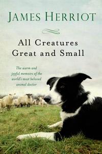 All Creatures Great and Small: The Warm and Joyful Memoirs of the Worlds Most Beloved Animal Doctor di James Herriot edito da GRIFFIN