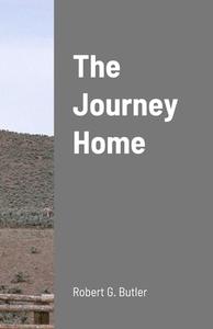 The Journey Home di Robert Butler edito da Lulu.com