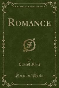 Romance (classic Reprint) di Ernest Rhys edito da Forgotten Books