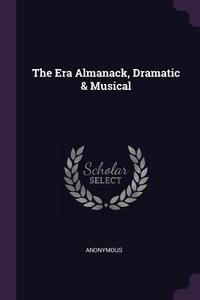 The Era Almanack, Dramatic & Musical di Anonymous edito da CHIZINE PUBN
