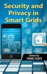 Security and Privacy in Smart Grids edito da Taylor & Francis Inc