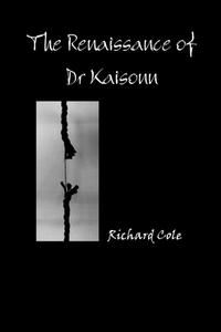 The Renaissance of Dr Kaisonn di Richard Cole edito da Lulu.com
