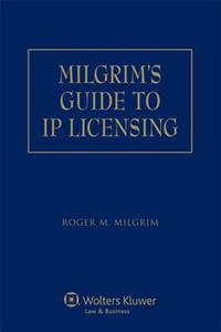 Milgrim's Guide to IP Licensing di Roger M. Milgrim edito da ASPEN PUBL