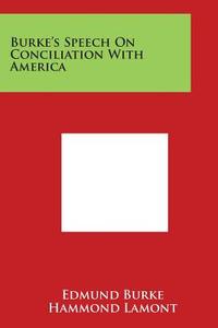 Burke's Speech on Conciliation with America di Edmund Burke edito da Literary Licensing, LLC