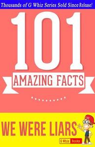 We Were Liars - 101 Amazing Facts You Didn't Know: #1 Fun Facts & Trivia Tidbits di G. Whiz edito da Createspace