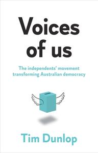 Voices of Us: The Independents' Movement Transforming Australian Democracy di Tim Dunlop edito da NEWSOUTH BOOKS