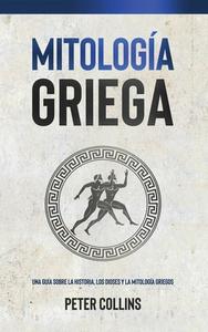 Mitología Griega di Peter Collins edito da Ingram Publishing