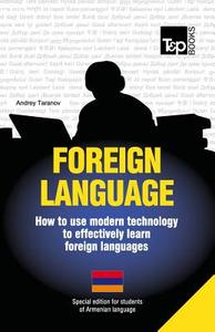 Foreign Language - How to Use Modern Technology to Effectively Learn Foreign Languages: Special Edition - Armenian di Andrey Taranov edito da T&p Books