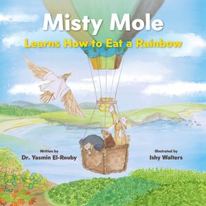Misty Mole Learns How To Eat A Rainbow di Dr Yasmin El-Rouby edito da Neem Tree Press Limited